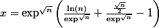 x =\exp^{\sqrt{n} }\left(\frac{\ln (n)}{\exp^{\sqrt{n} }} + \frac{\frac{\sqrt{n}}{2} }{\exp^{\sqrt{n} }}- 1 \right)